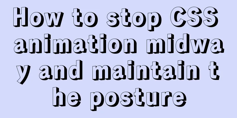 How to stop CSS animation midway and maintain the posture