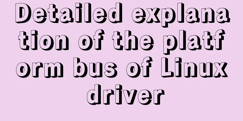 Detailed explanation of the platform bus of Linux driver