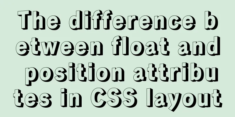 The difference between float and position attributes in CSS layout