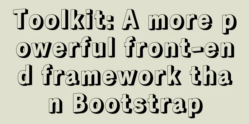 Toolkit: A more powerful front-end framework than Bootstrap