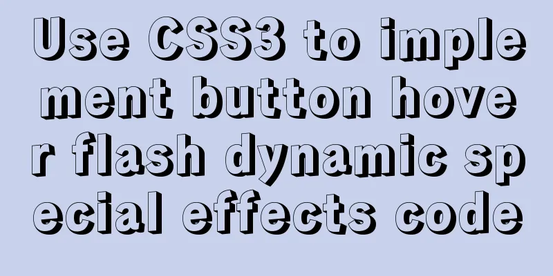 Use CSS3 to implement button hover flash dynamic special effects code