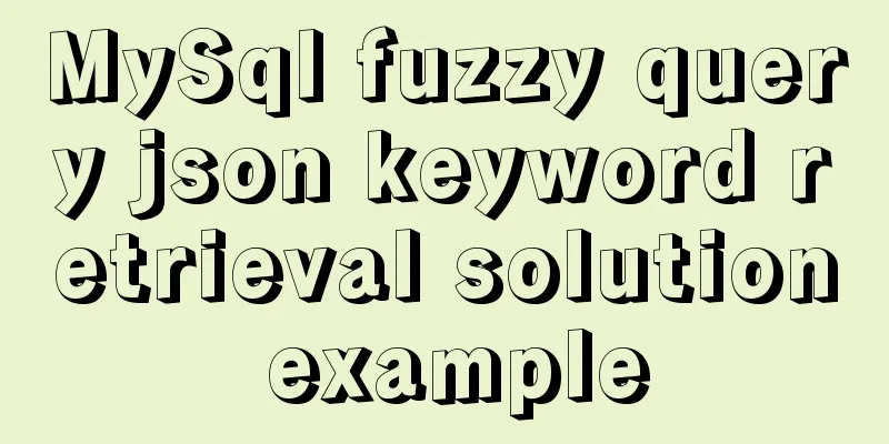 MySql fuzzy query json keyword retrieval solution example