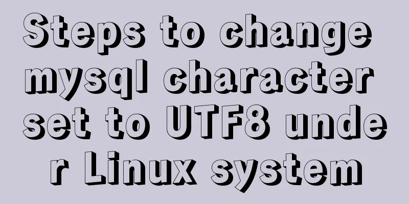Steps to change mysql character set to UTF8 under Linux system