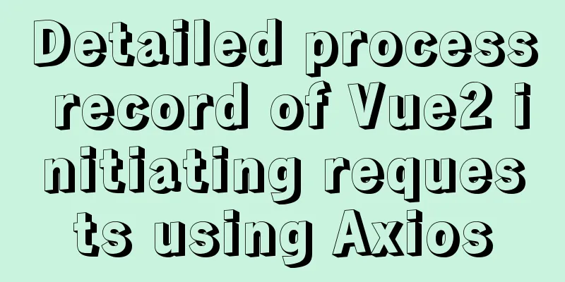 Detailed process record of Vue2 initiating requests using Axios