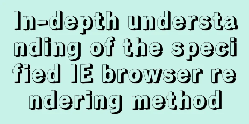 In-depth understanding of the specified IE browser rendering method