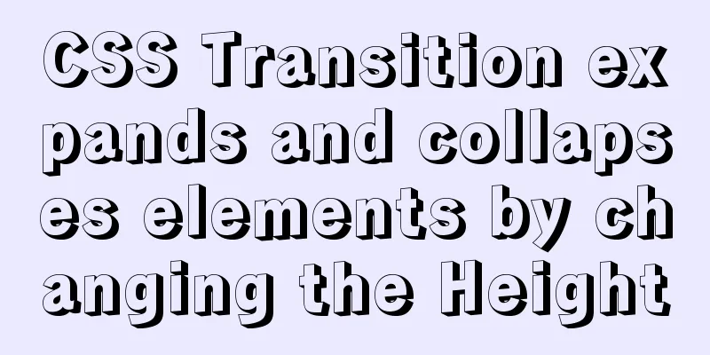 CSS Transition expands and collapses elements by changing the Height