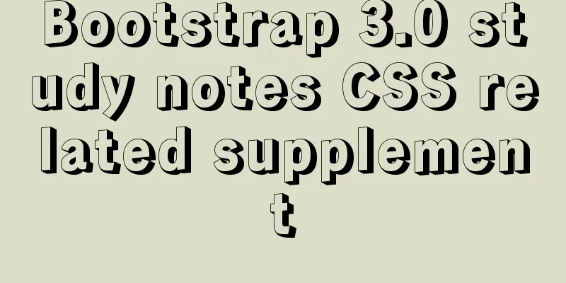 Bootstrap 3.0 study notes CSS related supplement