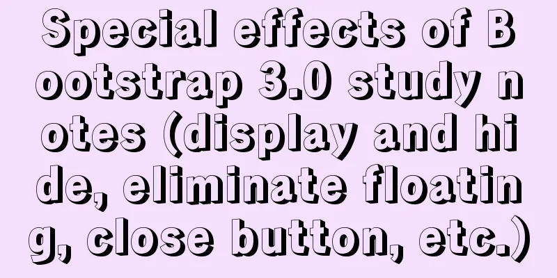 Special effects of Bootstrap 3.0 study notes (display and hide, eliminate floating, close button, etc.)