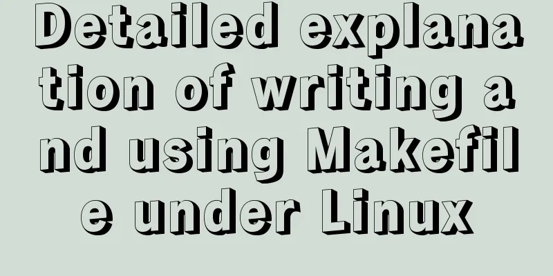 Detailed explanation of writing and using Makefile under Linux