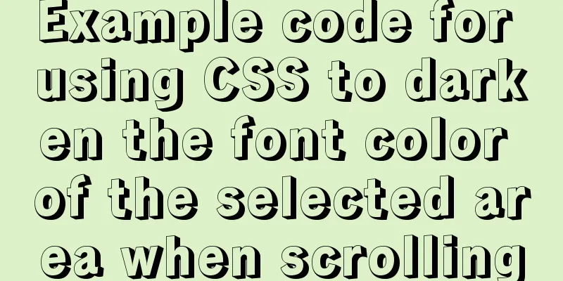 Example code for using CSS to darken the font color of the selected area when scrolling