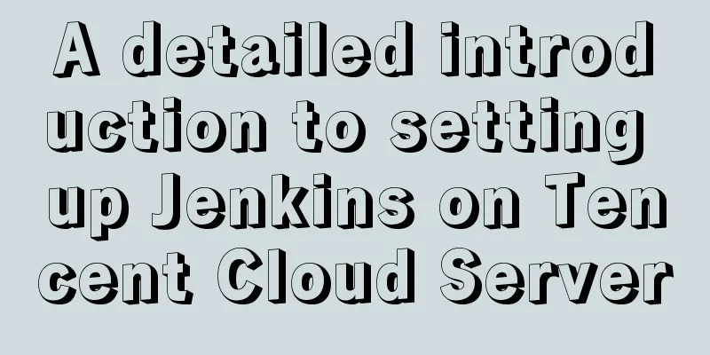 A detailed introduction to setting up Jenkins on Tencent Cloud Server