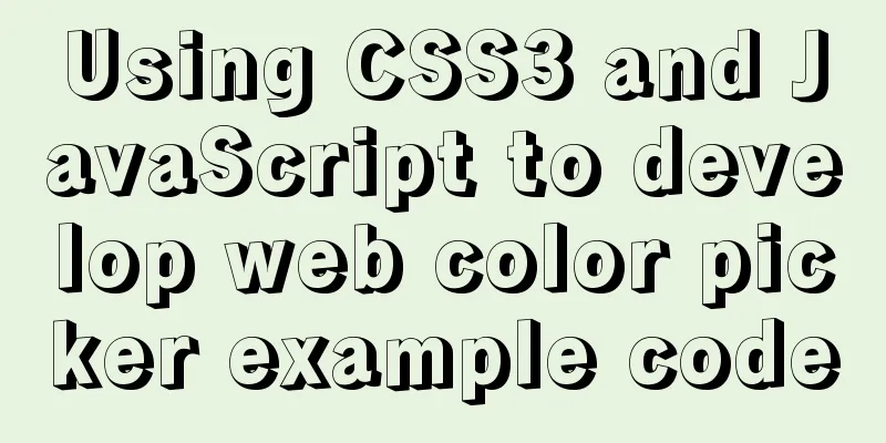 Using CSS3 and JavaScript to develop web color picker example code