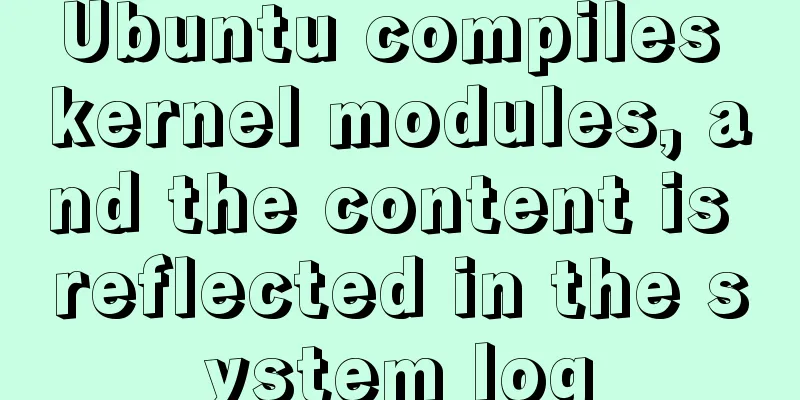 Ubuntu compiles kernel modules, and the content is reflected in the system log