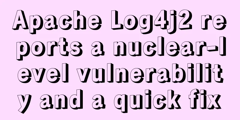Apache Log4j2 reports a nuclear-level vulnerability and a quick fix