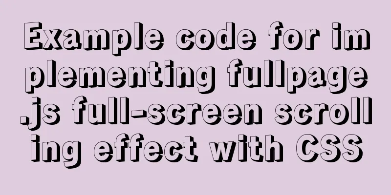 Example code for implementing fullpage.js full-screen scrolling effect with CSS
