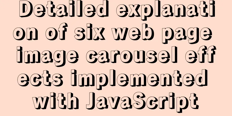 Detailed explanation of six web page image carousel effects implemented with JavaScript