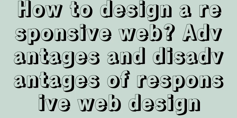 How to design a responsive web? Advantages and disadvantages of responsive web design