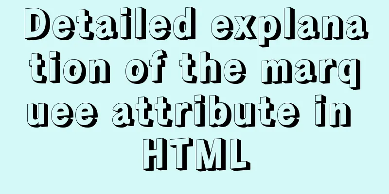 Detailed explanation of the marquee attribute in HTML