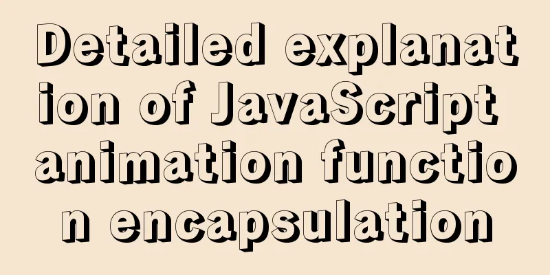 Detailed explanation of JavaScript animation function encapsulation
