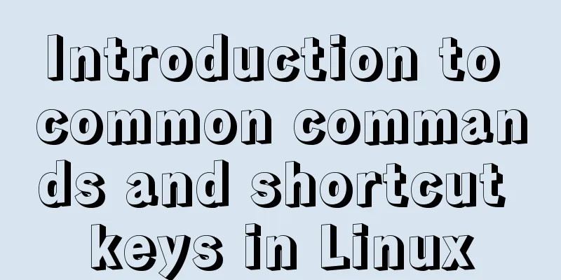 Introduction to common commands and shortcut keys in Linux