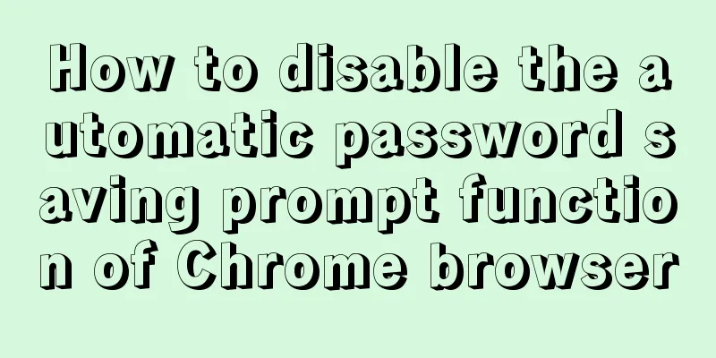 How to disable the automatic password saving prompt function of Chrome browser