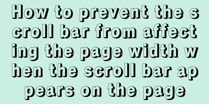 How to prevent the scroll bar from affecting the page width when the scroll bar appears on the page