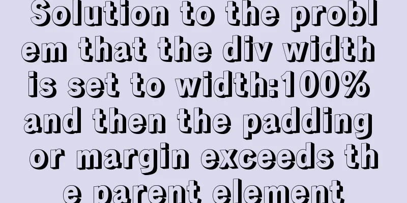 Solution to the problem that the div width is set to width:100% and then the padding or margin exceeds the parent element