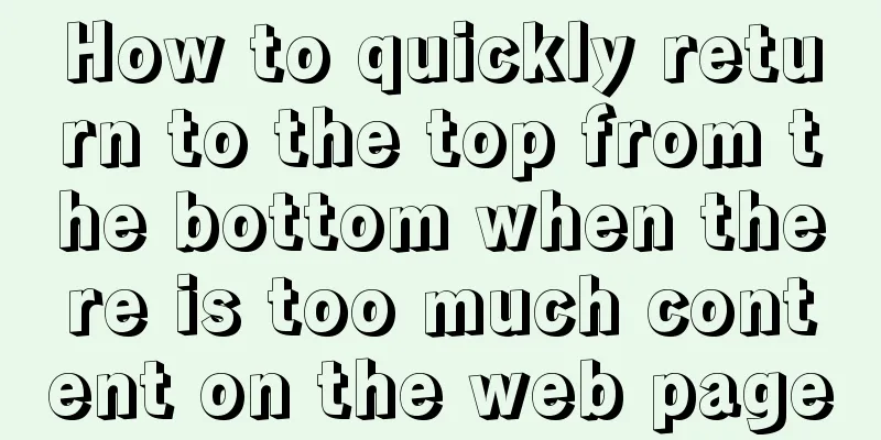 How to quickly return to the top from the bottom when there is too much content on the web page