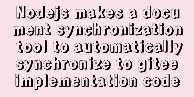 Nodejs makes a document synchronization tool to automatically synchronize to gitee implementation code