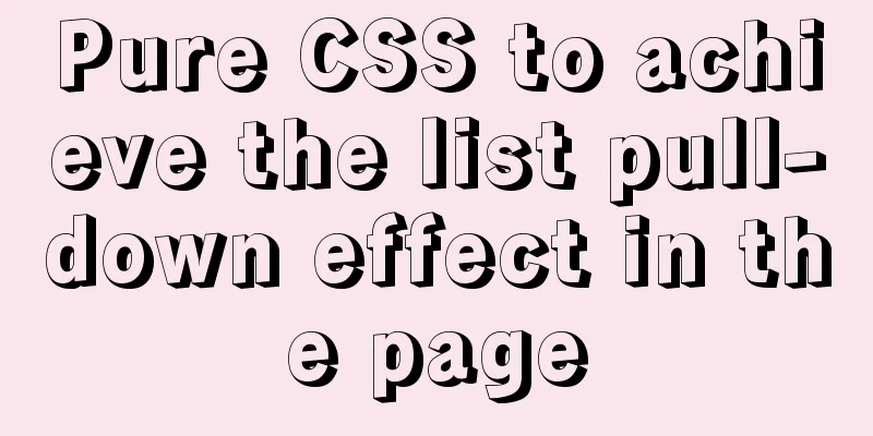 Pure CSS to achieve the list pull-down effect in the page