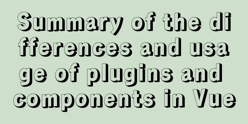 Summary of the differences and usage of plugins and components in Vue