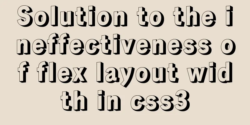 Solution to the ineffectiveness of flex layout width in css3
