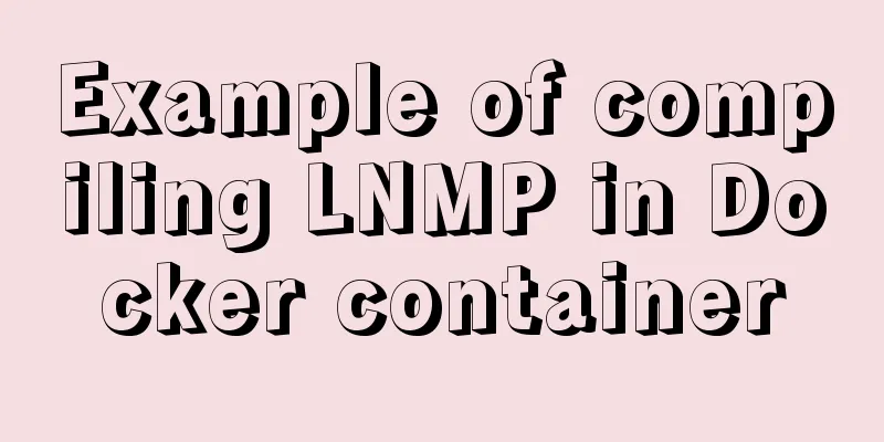 Example of compiling LNMP in Docker container