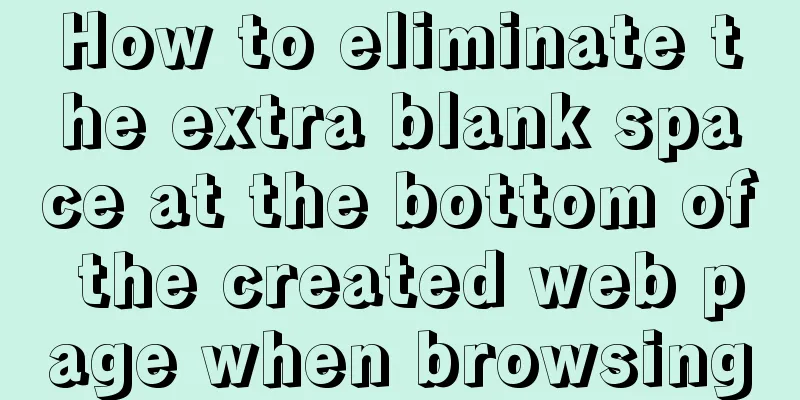 How to eliminate the extra blank space at the bottom of the created web page when browsing