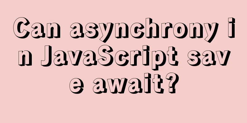 Can asynchrony in JavaScript save await?