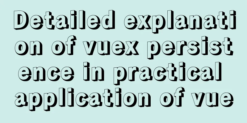 Detailed explanation of vuex persistence in practical application of vue