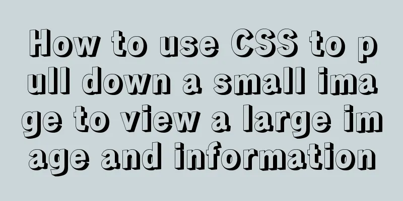 How to use CSS to pull down a small image to view a large image and information