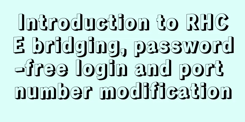 Introduction to RHCE bridging, password-free login and port number modification