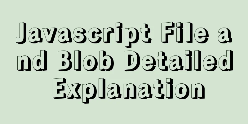 Javascript File and Blob Detailed Explanation