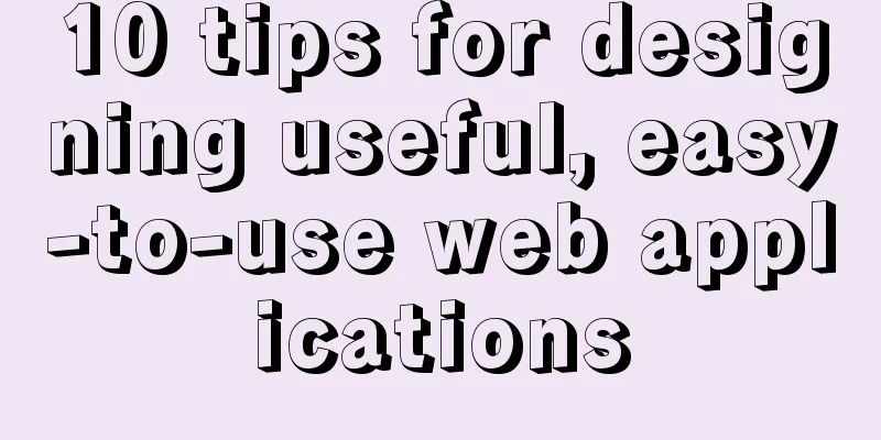 10 tips for designing useful, easy-to-use web applications