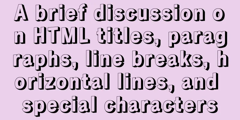 A brief discussion on HTML titles, paragraphs, line breaks, horizontal lines, and special characters