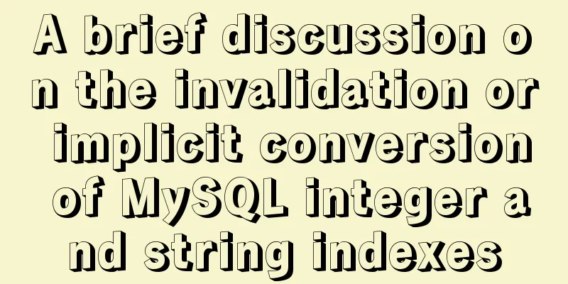 A brief discussion on the invalidation or implicit conversion of MySQL integer and string indexes