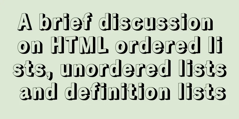 A brief discussion on HTML ordered lists, unordered lists and definition lists