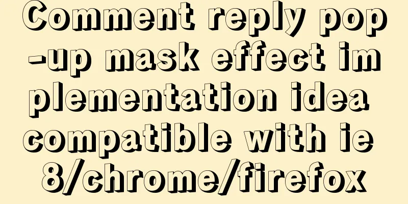 Comment reply pop-up mask effect implementation idea compatible with ie 8/chrome/firefox