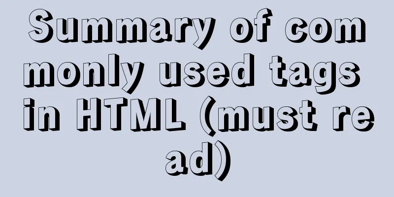 Summary of commonly used tags in HTML (must read)