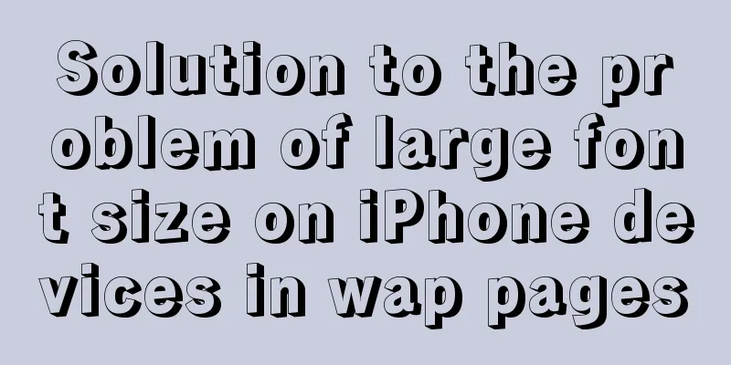 Solution to the problem of large font size on iPhone devices in wap pages