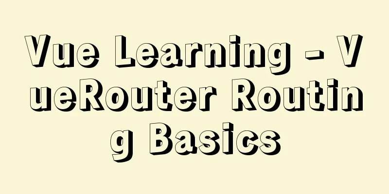 Vue Learning - VueRouter Routing Basics