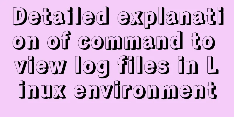 Detailed explanation of command to view log files in Linux environment