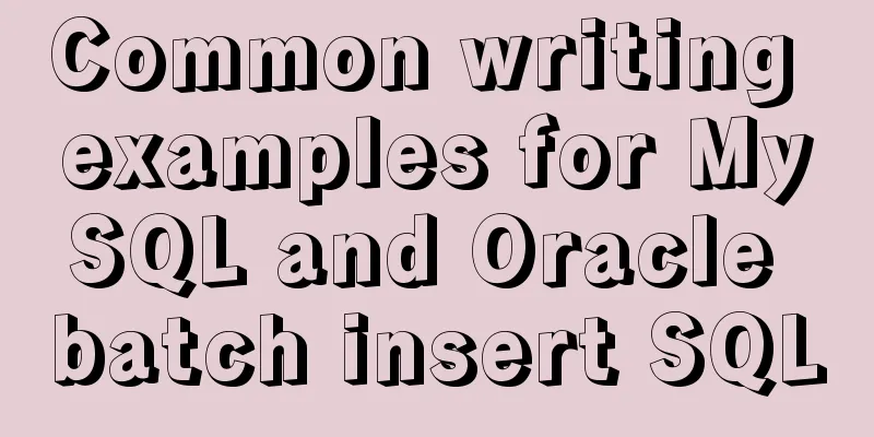 Common writing examples for MySQL and Oracle batch insert SQL