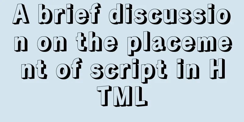 A brief discussion on the placement of script in HTML